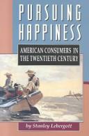 Cover of: Pursuing happiness: American consumers in the twentieth century
