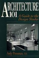 Cover of: Architecture 101: a guide to the design studio