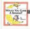 Cover of: Would you climb a banana?