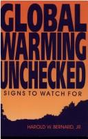 Cover of: Global warming unchecked | Bernard, Harold W.