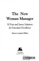 Cover of: The new woman manager: 50 fast and savvy solutions for executive excellence