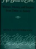 Cover of: Her bread to earn: women, money, and society from Defoe to Austen