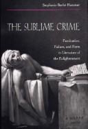 Cover of: The sublime crime: fascination, failure, and form in literature of the Enlightenment