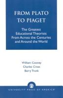Cover of: From Plato to Piaget: the greatest educational theorists from across the centuries and around the world