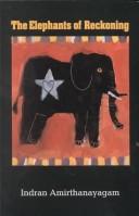 Cover of: The elephants of reckoning by Indran Amirthanayagam