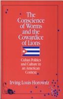 Cover of: The conscience of worms and the cowardice of lions by Irving Louis Horowitz
