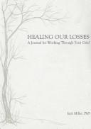 Healing our losses by Miller, Jack