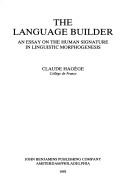 Cover of: The language builder: an essay on the human signature in linguistic morphogenesis