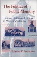 Cover of: The politics of public memory: tourism, history, and ethnicity in Monterey, California