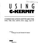 Cover of: Using C-Kermit: communication software for UNIX, VMS, OS/2, AOS/VS, OS-9, Amiga, Atari ST