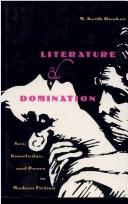 Cover of: Literature and domination: sex, knowledge, and power in modern fiction