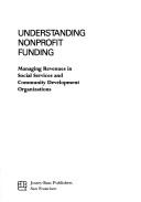 Cover of: Understanding nonprofit funding: managing revenues in social services and community development organizations