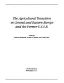 Cover of: The Agricultural transition in Central and Eastern Europe and the former U.S.S.R.