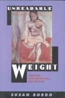 Cover of: Unbearable weight: feminism, Western culture and the body by Susan Bordo