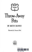 Cover of: Throw-away pets by Betsy Duffey