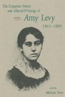 Cover of: The complete novels and selected writings of Amy Levy, 1861-1889