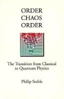 Cover of: Order, chaos, order: the transition from classical to quantum physics