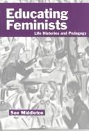 Cover of: Educating feminists: life histories and pedagogy