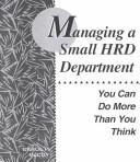 Cover of: Managing a small HRD department: you can do more than you think