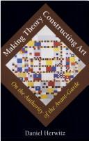 Cover of: Making theory / constructing art by Daniel Alan Herwitz, Daniel Alan Herwitz