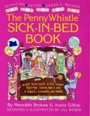 Cover of: The Penny Whistle sick-in-bed book: what to do with kids when they're home for a day, a week, a month or more