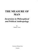 Cover of: The measure of man: incursions in philosophical and political anthropology