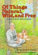 Cover of: Of things natural, wild, and free: a story about Aldo Leopold