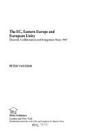 Cover of: The EC, Eastern Europe and European unity: discord, collaboration, and integration since 1947