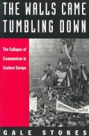 Cover of: The Walls Came Tumbling Down: The Collapse of Communism in Eastern Europe