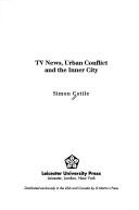 Cover of: TV news, urban conflict, and the inner city by Simon Cottle