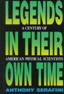 Cover of: Legends in their own time: a century of American physical scientists