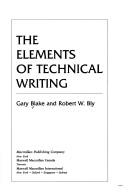 Cover of: The elements of technical writing by Gary Blake