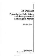 Cover of: In default: peasants, the debt crisis, and the agricultural challenge in Mexico