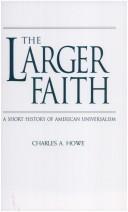 Cover of: The larger faith: a short history of American Universalism