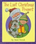 Cover of: The last Christmas present by Matt Novak