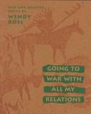 Cover of: Going to war with all my relations by Wendy Rose
