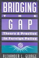 Cover of: Bridging the gap: theory and practice in foreign policy