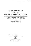 Cover of: The legend of the mutilated victory: Italy, the Great War, and the Paris Peace Conference, 1915-1919