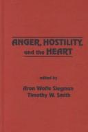 Cover of: Anger, hostility, and the heart by edited by Aron Wolfe Siegman, Timothy W. Smith.