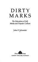 Cover of: Dirty marks: the education of self, media, and popular culture