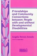 Friendships and community connections between people with and without developmental disabilities by Angela R. Novak Amado