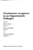 Cover of: Pseudomonas aeruginosa as an opportunistic pathogen by edited by Mario Campa, Mauro Bendinelli, and Herman Friedman.