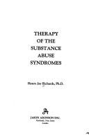 Therapy of the substance abuse syndromes by Henry Jay Richards