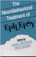 Cover of: The Neurobehavioral treatment of epilepsy by edited by David I. Mostofsky, Yngve Loyning.