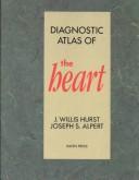 Cover of: Diagnostic atlas of the heart by editors, J. Willis Hurst, Joseph S. Alpert; associate editors, Robert H. Anderson, Anton E. Becker, Benson R. Wilcox.