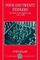 Cover of: Four and twenty fiddlers: the violin at the English court, 1540-1690