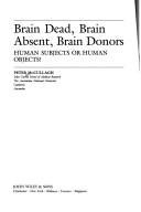 Cover of: Brain dead, brain absent, brain donors: human subjects or human objects?