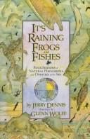 Cover of: It's raining frogs and fishes: four seasonsof natural phenomena and oddities of the sky