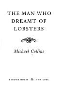 Cover of: The man who dreamt of lobsters | Collins, Michael