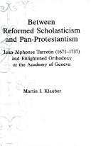Between reformed scholasticism and pan-Protestantism by Martin I. Klauber